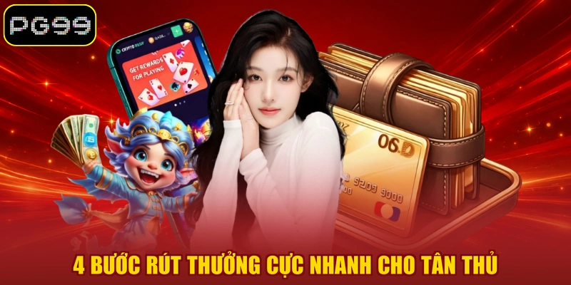 4 bước rút thưởng cực nhanh cho tân thủ