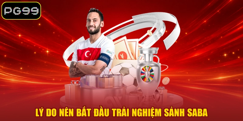 Lý do nên bắt đầu trải nghiệm sảnh SABA