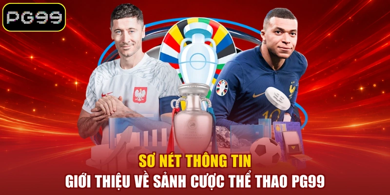 Sơ nét thông tin giới thiệu về sảnh cược thể thao PG99