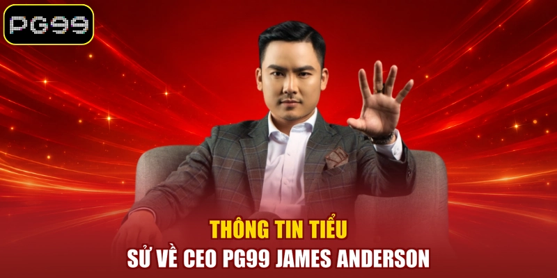 Thông tin tiểu sử về CEO PG99 James Anderson